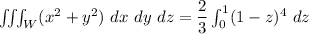 \iiint_W (x^2+y^2) \ dx \ dy \ dz =\dfrac{2}{3} \int^1_0 (1-z)^4 \ dz