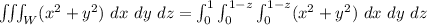 \iiint_W (x^2+y^2) \ dx \ dy \ dz = \int ^1_0 \int ^{1-z}_0 \int ^{1-z}_0 (x^2+y^2) \ dx \ dy \  dz