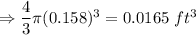 \Rightarrow \dfrac{4}{3}\pi (0.158)^3=0.0165\ ft^3