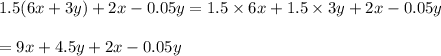 1.5(6x+3y)+2x-0.05y=1.5\times 6x+1.5\times 3y+2x-0.05y\\\\=9x+4.5y+2x-0.05y