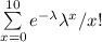 \sum \limits ^{10}_{x=0}  e^{-\lambda} \lambda ^x/x!