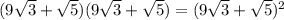 (9\sqrt{3}+\sqrt{5} )(9\sqrt{3}+\sqrt{5} )=(9\sqrt{3}+\sqrt{5} )^2