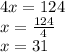 4x = 124 \\ x =  \frac{124}{4}  \\ x = 31