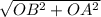 \sqrt{OB^2 + OA^2}