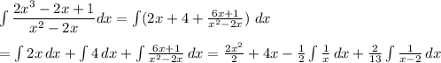 \int\limits \dfrac{2x^3 - 2x + 1}{x^2-2x} }dx  = \int\limits  (2x+4 + \frac{6x+1}{x^2-2x})\ dx\\\\= \int\limits {2x} \, dx + \int\limits {4} \, dx + \int\limits {\frac{6x+1}{x^2-2x} \, dx\\ = \frac{2x^2}{2}+4x -\frac{1}{2}  \int\limits{\frac{1}{x} } \, dx  + \frac{2}{13}  \int\limits{\frac{1}{x-2} } \, dx
