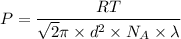 P= \dfrac{RT}{\sqrt{2} \pi \times d^2 \times N_A \times \lambda }