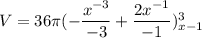 V = 36 \pi ( -\dfrac{x^{-3}}{-3}+ \dfrac{2x^{-1}}{-1})^3_{x-1}