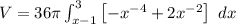 V  =  36 \pi \int ^3_{x-1} \begin {bmatrix}  {-x^{-4}}+ 2x^{-2} \end {bmatrix} \ dx