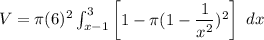 V  =  \pi (6)^2 \int ^3_{x-1} \begin {bmatrix}  1 - \pi ( 1 - \dfrac{1}{x^2})^2  \end {bmatrix} \ dx