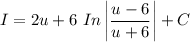 I =2u + 6 \  In \begin {vmatrix}  \dfrac{u-6}{u+6}\end {vmatrix}+ C