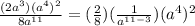 \frac{(2a^3)(a^4)^2}{8a^{11}}=(\frac{2}{8})(\frac{1}{a^{11-3}})(a^4)^2