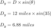 D_y = D \times sin(\theta)\\\\D_y = 12 \ miles \times sin(35)\\\\D_y = 6.88 \ miles