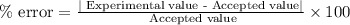 \%\text{ error}=\frac{|\text{ Experimental value - Accepted value}|}{\text{ Accepted value}}\times 100