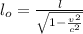 l_o =\frac{l}{\sqrt{ 1 - \frac{v^2}{c^2 } } }