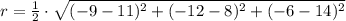 r = \frac{1}{2}\cdot \sqrt{(-9-11)^{2}+(-12-8)^{2}+(-6-14)^{2}}