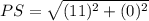 PS = \sqrt{(11)^2 + (0)^2}