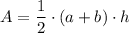 \displaystyle A=\frac{1}{2} \cdot  (a+b) \cdot h