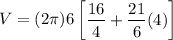 V = (2 \pi)  6   \begin {bmatrix}   \dfrac{16}{4} + \dfrac{21  }{6} (4)  \end {bmatrix}