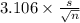 3.106 \times {\frac{s}{\sqrt{n} } }