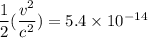 \dfrac{1}{2}(\dfrac{v^2}{c^2}) =  5.4 \times 10^{-14}