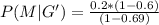P(M| G') =  \frac{ 0.2 *  (1- 0.6)}{ (1 - 0.69)}