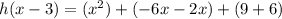h(x-3)=(x^2)+(-6x-2x)+(9+6)
