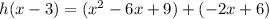 h(x-3)=(x^2-6x+9)+(-2x+6)