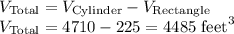 V_{\text{Total}}=V_{\text{Cylinder}}-V_{\text{Rectangle}}\\V_{\text{Total}}=4710-225=4485\text{ feet}^3
