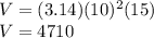 V=(3.14)(10)^2(15)\\V=4710