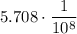 \displaystyle 5.708 \cdot \frac{1}{10^8 }