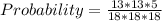 Probability = \frac{13 * 13 * 5}{18 * 18 * 18}