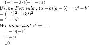 =(-1+3i)(-1-3i)\\Using \ Formula : (a+b)(a-b) = a^2-b^2\\=(-1)^2 - (3i)^2\\=1 - 9i^2\\We \ know \ that \ i^2 = -1\\=1 - 9(-1)\\=1 + 9\\=10