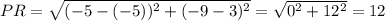 PR=\sqrt{(-5-(-5))^2+(-9-3)^2} =\sqrt{0^2+12^2}=12