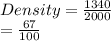 Density =  \frac{1340}{2000}  \\  =  \frac{67}{100}