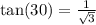 \tan(30)=\frac{1}{\sqrt3}