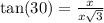 \tan(30)=\frac{x}{x\sqrt3}
