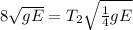 8\sqrt{gE} = T_{2} \sqrt{\frac{1}{4}gE }