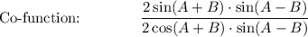 \text{Co-function:}\qquad \qquad \dfrac{2\sin (A + B)\cdot \sin (A - B)}{2\cos (A + B) \cdot \sin (A - B)}