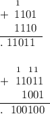\underline{+\begin{array}{ccc}_1\ \ \ \ \\1101\\1110\end{array}}\\.\ 11011\\\\\underline{+\begin{array}{ccc}_1\ \ _1_1 \ \\11011\\\ \ 1001\end{array}}\\.\ \ 100100\\\\