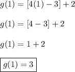 g(1)=[4(1)-3]+2\\\\g(1)=[4-3] + 2\\\\g(1)=1+2\\\\\boxed{g(1)=3}