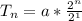T_n = a  * \frac{2^n}{2^1}