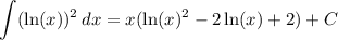 \displaystyle \int (\ln(x))^2\, dx=x(\ln(x)^2-2\ln(x)+2)+C