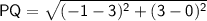 \sf\:PQ=\sqrt{(-1-3)^2+(3-0)^2}