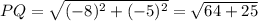 PQ = \sqrt{(-8)^2 + (-5)^2}  = \sqrt{64 + 25}