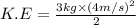 K.E=\frac{3kg\times (4m/s)^2}{2}
