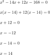 x^2-14x+12x-168=0\\\\x(x-14)+12(x- 14)=0\\\\x+12=0\\\\x=-12\\\\x-14=0\\\\x=14
