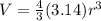V = \frac{4}{3}(3.14)r^{3}
