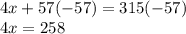 4x+57(-57)=315(-57)\\4x=258