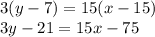 3(y - 7) = 15(x - 15) \\ 3y - 21 = 15x - 75