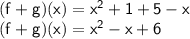 \sf (f+g)(x) = x^2 + 1+ 5 - x\\(f+g)(x) = x^2 - x+ 6